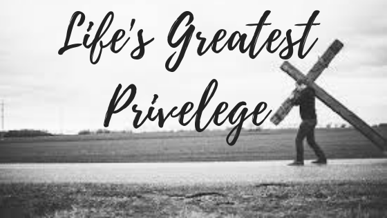 Life's Greatest Privelege